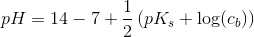 pH=14-7+\frac{1}{2}\left ( pK_s+\log(c_b) \right )