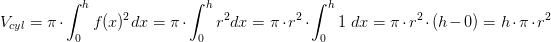 \! \! \! \! \! \! \! \! \! \! \! \! \! V_{cyl}=\pi \cdot \int_{0}^{h}f(x)^2dx=\pi \cdot \int_{0}^{h}r^2dx=\pi \cdot r^2\cdot \int_{0}^{h}1\; dx=\pi \cdot r^2\cdot(h-0)=h\cdot \pi \cdot r^2