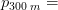 p_{300\; m}=