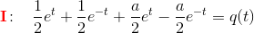 \mathbf{\color{Red} I}\! :\; \;\; \frac{1}{2}e^t+\frac{1}{2}e^{-t}+ \frac{a}{2}e^t-\frac{a}{2}e^{-t} =q(t)