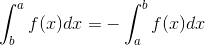 \int_{b}^{a}f(x) dx=-\int_{a}^{b}f(x)dx
