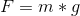 F=m*g