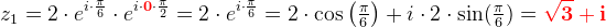 z_1=2\cdot e^{i\cdot \frac{\pi }{6}}\cdot e^{i\cdot {\color{Red} \mathbf 0}\cdot \frac{\pi }{2}}=2\cdot e^{i\cdot \frac{\pi }{6}}=2\cdot \cos\left ( \tfrac{\pi }{6} \right )+i\cdot2\cdot \sin(\tfrac{\pi }{6})={\color{Red} \mathbf{\sqrt{3}+i}}