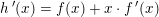 \small h{\, }'(x)=f(x)+x\cdot f{\, }'(x)