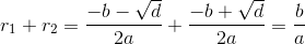 r_{1}+r_{2}=\frac{-b-\sqrt{d}}{2a}+\frac{-b+\sqrt{d}}{2a}=\frac{b}{a}