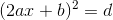 (2ax+b)^2=d