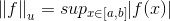 \left \| f \right \|_u =sup_{x\in [a,b]}|f(x)|