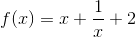 f(x)=x+\frac{1}{x}+2