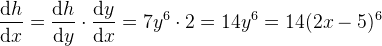 \frac{\mathrm{d} h}{\mathrm{d} x}=\frac{\mathrm{d} h}{\mathrm{d} y}\cdot \frac{\mathrm{d} y}{\mathrm{d} x}=7y^6\cdot 2=14y^6=14(2x-5)^6