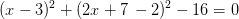 (x-3)^2+(2x+7\, -2)^2-16=0