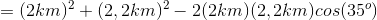 =(2km)^{2}+(2,2km)^{2}-2(2km)(2,2km)cos(35^{o})