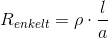 R_{enkelt}=\rho \cdot \frac{l}{a}