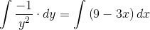 \int \frac{-1}{y^2} \cdot d y=\int \left (9-3x \right )dx