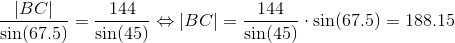 \frac{|BC|}{\sin(67.5)}=\frac{144}{\sin(45)}\Leftrightarrow |BC|=\frac{144}{\sin(45)}\cdot \sin(67.5)=188.15
