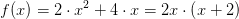 f(x)= 2\cdot x^2 + 4 \cdot x =2x\cdot \left ( x+2 \right )