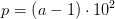 p=\left (a-1 \right )\cdot 10^2