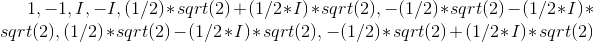 1, -1, I, -I, (1/2)*sqrt(2)+(1/2*I)*sqrt(2), -(1/2)*sqrt(2)-(1/2*I)*sqrt(2), (1/2)*sqrt(2)-(1/2*I)*sqrt(2), -(1/2)*sqrt(2)+(1/2*I)*sqrt(2)