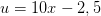 u=10x-2,5