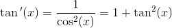 \tan{ }'(x)=\frac{1}{\cos^2(x)}=1+\tan^2(x)