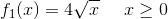 f_1(x)=4\sqrt{x}\; \; \;\; \; x\geq0