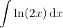 \int \ln(2x)\, \textup{d}x