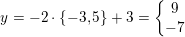 \small y=-2\cdot \{-3,5\}+3=\left\{\begin{matrix} 9\\-7 \end{matrix}\right.