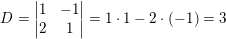 \small D=\begin{vmatrix} 1 &-1 \\ 2 &1 \end{vmatrix}=1\cdot 1-2\cdot (-1)=3