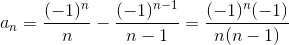 a_{n}= \frac{(-1)^{n}}{n} - \frac{(-1)^{n-1}}{n-1} = \frac{(-1)^{n}(-1)}{n(n-1)}