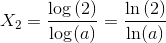 X_2=\frac{\log\left (2 \right )}{\log(a)}=\frac{\ln\left (2 \right )}{\ln(a)}