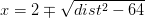 x=2\mp \sqrt{dist^2-64}