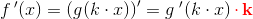 f{\, }'(x)=\left (g(k\cdot x) \right ){}'=g{\; }'(k\cdot x)\mathbf{\color{Red}\, \cdot \, k}