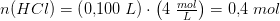 n(HCl)=\left (0{,}100\;L \right )\cdot \left ( 4\; \tfrac{mol}{L} \right )=0{,}4\; mol