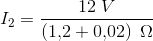 I_2=\frac{12\; V}{\left (1{,}2+0{,}02 \right )\; \Omega }