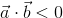 \vec{a}\cdot \vec{b}< 0