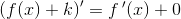 \left ( f(x) +k\right ){}'= f{\, }'(x)+0