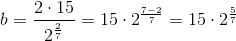 b=\frac{2\cdot 15}{2^{\frac{2}{7}}}=15\cdot 2^{\frac{7-2}{7}}=15\cdot 2^{\frac{5}{7}}