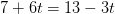 7+6t=13-3t