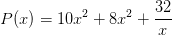 P(x)=10x^2+8x^2+\frac{32}{x}