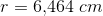 r=6{,}464\; cm