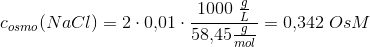 c_{osmo}(NaCl)=2\cdot 0{,}01\cdot \frac{1000\; \tfrac{g}{L}}{58{,}45\tfrac{g}{mol}}=0{,}342\; OsM