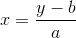x=\frac{y-b}{a}