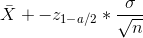 \bar{X}+-z_{1-a/2}*\frac{\sigma }{\sqrt{n}}