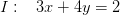 I:\; \; \; 3x+4y=2