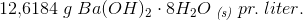 12{,}6184\; g\; Ba(OH)_2\cdot 8H_2O \; _{\textit{(s)}}\; pr.\; liter.