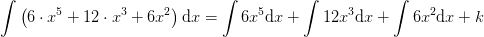 \int \left (6\cdot x^5+12\cdot x^3+6x^2 \right )\mathrm{d}x=\int 6 x^5\mathrm{d}x+\int 12 x^3\mathrm{d}x+\int 6 x^2\mathrm{d}x+k