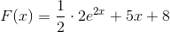 F(x) = \frac{1}{2}\cdot 2e^{2x}+5x+8