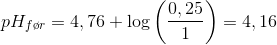 pH_{f\o r}=4,76+\log\left ( \frac{0,25}{1 }\right)=4,16