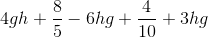 4gh+\frac{8}{5}-6hg+\frac{4}{10}+3hg