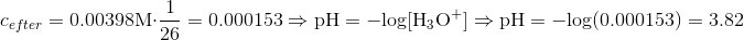 c_{efter}=0.00398\mathrm{M}\cdot\dfrac{1}{26}=0.000153\Rightarrow\mathrm{pH=-log[H_{3}O^{+}]\Rightarrow pH=-log(0.000153)=3.82}