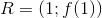 R=\left ( 1;f(1) \right )